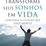  - Transforme seus Sonhos em Vida